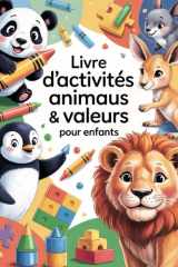 Livre d’Activités Animaux & Valeurs pour Enfants: 96 pages (8×11 pouces) d’activités amusantes : coloriages, jeux et découvertes pour les 3‑5 ans (French Edition) cover image