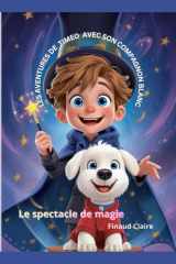 LES AVENTURES DE TIMEO AVEC SON COMPAGNON BLANC: Le spectacle de magie (French Edition) cover image
