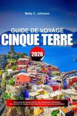 GUIDE DE VOYAGE CINQUE TERRE 2026: Découvrez des joyaux cachés, des monuments historiques, des conseils de voyage et des expériences de vacances inoubliables (French Edition) cover image