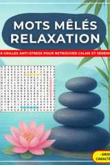 Mots Mêlés Relaxation - 200 Grilles Anti-Stress pour Adultes: Jeu apaisant : nature, émotions, méditation | Grands caractères | Détente & bien-être | Format A4 (French Edition) cover image