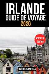 IRLANDE GUIDE DE VOYAGE 2026: Découvrez l'île d'Émeraude avec ses routes panoramiques, ses trésors cachés et ses aventures inoubliables. (French Edition) cover image