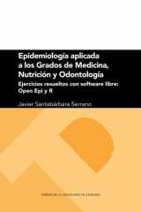 Epidemiología aplicada a los Grados de Medicina, Nutrición y Odontología. Ejercicios resueltos con software libre: Open Epi y R cover image