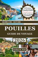 GUIDE DE VOYAGE DES POUILLES (EN COULEURS): Le guide complet pour explorer le sud de l'Italie : villes historiques, villages côtiers, oliveraies et gastronomie et culture authentiques cover image