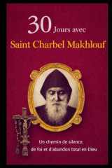30 JOURS AVEC SAINT CHARBEL MAKHLOUF: UN CHEMIN DE SILENCE, DE FOI ET D’ABANDON TOTAL À DIEU (French Edition) cover image