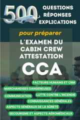 500 questions, réponses avec explications pour préparer l'examen du Cabin Crew Attestation (CCA): Devenir Personnel Navigant Commercial, hôtesse de l’air ou steward (French Edition) cover image