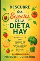 Descubre los Secretos De La Dieta Hay: Desbloquea La Felici Dad total Del Cuerpo Y La Mente Para Mejorar La Salud - La Perdida De Peso Y El Bienestar Digestivo (Spanish Edition) cover image