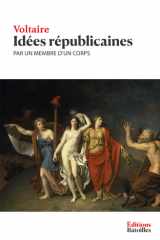 Idées républicaines, par un membre d'un corps: Édition annotée incluant une biographie et un contexte historique (French Edition) cover image
