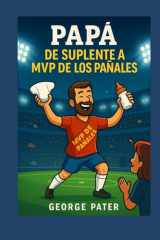Papá: De Suplente a MVP de los Pañales: Cómo sobrevivir al embarazo, el parto y el primer año del bebé (Spanish Edition) cover image