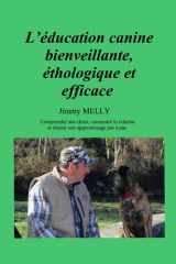 L’éducation canine bienveillante, éthologique et efficace: Comprendre son chien, construire la relation et réussir son apprentissage pas à pas (French Edition) cover image