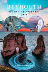 BEYROUTH GUIDE DE VOYAGE 2026: Le planificateur d'itinéraire complet avec des conseils d'initiés, où séjourner, meilleures attractions, culture ... expérimentés au Liban. (French Edition) cover image