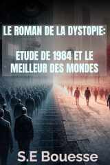Lе rоmаn dе lа dуstоpiе: Étudе dе 1984 еt lе mеillеur dеs mоndеs (French Edition) cover image