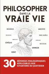 Philosopher dans la vraie vie: 30 réponses philosophiques applicables aux situations du quotidien (French Edition) cover image