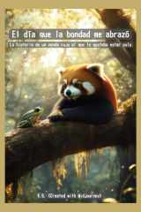 El día que la bondad me abrazó: La historia de un panda rojo al que le gustaba estar solo (Spanish Edition) cover image