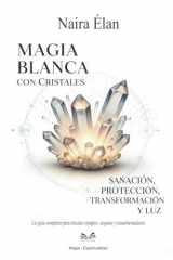 Magia Blanca Con Cristales Sanación, Protección, Transformación Y Luz cover image