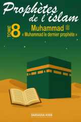 Prophètes de l'islam - Tome 8 Muhammad ﷺ: « Muhammad, le dernier prophète » (French Edition) cover image