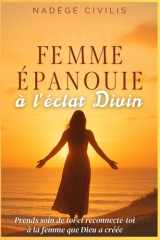 Femme Épanouie à l’Éclat Divin: Prends soin de toi et reconnecte-toi à la femme que Dieu a créée (French Edition) cover image