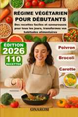 RÉGIME VÉGÉTARIEN POUR DÉBUTANTS: Des recettes faciles et savoureuses pour tous les jours, transformez vos habitudes alimentaires (French Edition) cover image