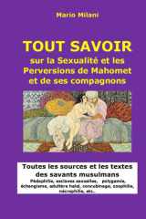TOUT SAVOIR sur la Sexualité et les Perversions de Mahomet et de ses compagnons: Toutes les sources et les textes des savants musulmans Pédophilie, ... nécrophilie, etc.. (French Edition) cover image