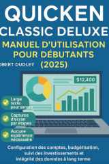 Manuel d'utilisation de Quicken Classic Deluxe pour débutants (2025): Configuration des comptes, budgétisation, suivi des investissements et intégrité des données à long terme. (French Edition) cover image
