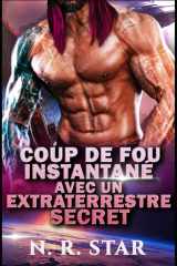 COUP DE FOU INSTANTANÉ AVEC UN EXTRATERRESTRE SECRET: Une romance de science-fiction extraterrestre (Série Désir instantané cosmique) (French Edition) cover image