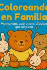 Coloreando en Familia: Momentos que Unen, dibujos que Inspiran (Spanish Edition) cover image