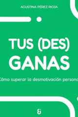 Tus (des)ganas: Cómo superar la desmotivación personal cover image