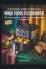 LE NOUVEAU GUIDE COMPLET DU NINJA FOODI FLEXDRAWER: 150 RECETTES, ASTUCES ET SECRETS POUR DES REPAS PARFAITS À CHAQUE FOIS (French Edition) cover image