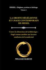 LA DROITE HÉGÉLIENNE ET L'USAGE CONTEMPORAIN DE HEGEL: Contre les distorsions de la dialectique : Hegel comme antidote aux lectures totalitaires de la ... système et héritage) (French Edition) cover image