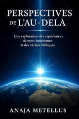 Perspectives de l'au-delà : Une exploration des expériences de mort imminente et des verités bibliques (French Edition) cover image