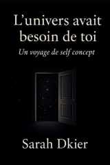 L'univers avait besoin de toi: Un voyage de self concept et de vérité (French Edition) cover image
