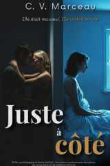 Juste à côté: Elle était ma sœur. Elle voulait ma vie ( Thriller psychologique et drame familial – Une histoire bouleversante de trahison, de manipulation et de résilience féminine. ) cover image