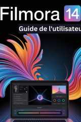 Filmora 14 Guide de l'utilisateur: Un manuel pas à pas pour débutants et seniors couvrant les fonctionnalités essentielles de l'appareil photo, les ... les conseils, les astuces (French Edition) cover image