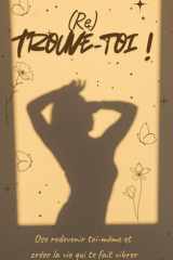 (Re) Trouve-toi: Ose redevenir toi même et créer la vie qui te fait vibrer (French Edition) cover image