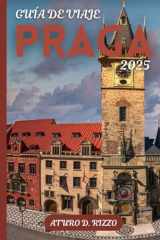 GUÍA DE VIAJE PRAGA 2025: Castillos, adoquines, cocina y joyas ocultas en la capital de los cuentos de hadas de la República Checa (Spanish Edition) cover image