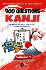 900 QUESTIONS KANJI Volume 1: QCM Kanji à trouver en français Niveau facile-moyen (French Edition) cover image