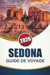 SEDONA GUIDE DE VOYAGE 2026: Découvrez les principales attractions, les vues pittoresques, les sentiers de randonnée, la cuisine locale et les aventures en plein air en Arizona (French Edition) cover image