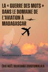 LA « GUERRE DES MOTS » DANS LE DOMAINE DE L’AVIATION À MADAGASCAR: ENJEUX LINGUISTIQUE ET IDENTITAIRE (French Edition) cover image