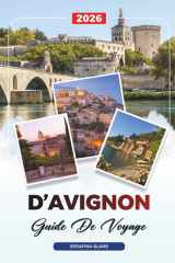 GUIDE DE VOYAGE D'AVIGNON 2026: Découvrez des joyaux cachés, des monuments historiques, des conseils de voyage et des vacances inoubliables (French Edition) cover image