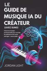 Le Guide de Musique IA du Créateur (Avec Suno): Créez de la musique professionnelle pour YouTube, les podcasts et les courts métrages — aucun studio requis (French Edition) cover image