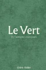 Le Vert: De l’antiquité à nos jours (French Edition) cover image