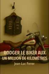 RODGER LE BIKER AUX UN MILLIONS DE KILOMETRES (French Edition) cover image