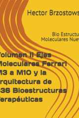 Volumen II Ejes Moleculares Ferrari M3 a M10 y la arquitectura de 536 Bioestructuras Terapéuticas: Bio Estructuras Moleculares Nuevas (Moléculas Ferrari) (Spanish Edition) cover image