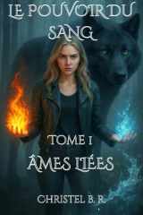 Le Pouvoir du Sang: Tome 1 - Ames liées (French Edition) cover image