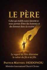 LE PÈRE : Celui qui établit notre identité et nous permet d’être des hommes et des femmes dans la société. (French Edition) cover image