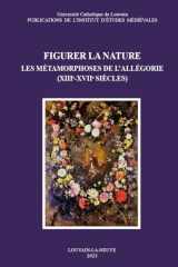 Figurer la nature les métamorphoses de l'allégorie (XIIIe-XVIIe siècles) cover image