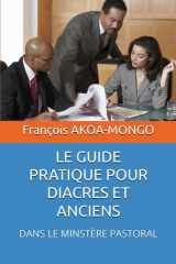 LE GUIDE PRATIQUE POUR DIACRES ET ANCIENS: DANS LE MINSTÈRE PASTORAL (French Edition) cover image