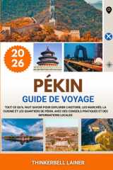PÉKIN GUIDE DE VOYAGE 2026: Tout ce qu’il faut savoir pour explorer l’histoire, les marchés, la cuisine et les quartiers de Pékin, avec des conseils ... et des informations locales (French Edition) cover image
