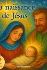 La naissance de Jésus: Une histoire chrétienne illustrée pour enfants sur la naissance de Jésus (French Edition) cover image