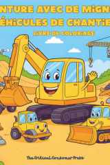 Aventure avec de Mignons Véhicules de Chantier: Livre de coloriage éducatif pour enfants avec camions, pelleteuses et grues adorables (French Edition) cover image