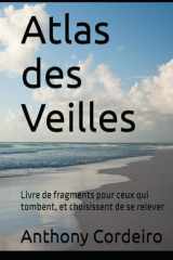 Atlas des Veilles: Livre de fragments pour ceux qui tombent, et choisissent de se relever cover image